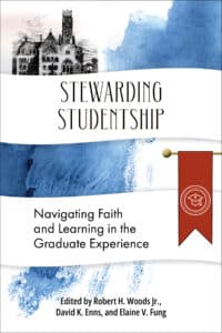 Stewarding Studentship: Navigating Faith and Learning in the Graduate Experience