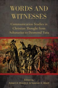 Words and Witnesses: Communication Studies in Christian Thought from Athanasius to Desmond Tutu